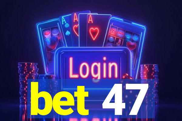 bet 47
